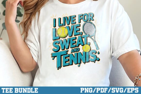 Download I Live for Love, Sweat, and Tennis Shirt - Premium Resources