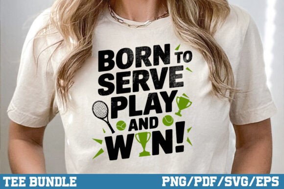 Download Tennis Shirt, Born to Serve Play and Win - Premium Bundle